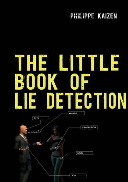 The little book of lie detection: How to detect lies and improve your watchfulness