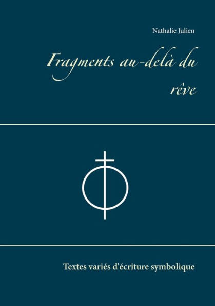 Fragments au-delà du rêve: Textes variés d'écriture symbolique