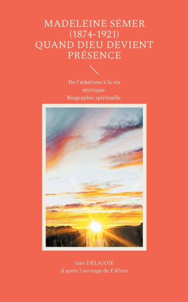 Madeleine SÃ¯Â¿Â½mer (1874-1921) quand Dieu devient PrÃ¯Â¿Â½sence: De l'athÃ¯Â¿Â½isme Ã¯Â¿Â½ la vie mystique. Biographie spirituelle.