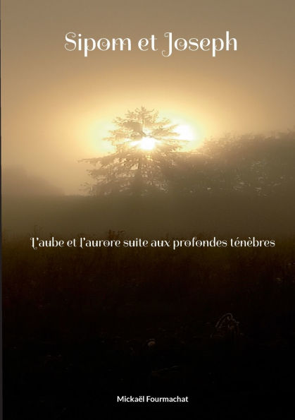 Sipom et Joseph: L'aube et l'aurore suite aux profondes tï¿½nï¿½bres