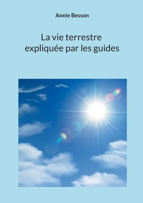 La vie terrestre expliquï¿½e par les guides