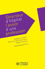 Title: Directeur d'hôpital : l'essor d'une profession, Author: Grégory Guibert