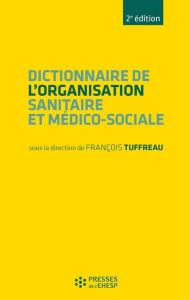 Title: Dictionnaire de l'organisation sanitaire et médico-sociale - 2e édition, Author: François Tuffreau