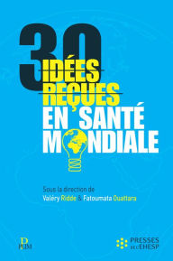 Title: 30 idées reçues en santé mondiale, Author: Valéry Ridde