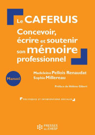 Title: Le CAFERUIS : Concevoir, écrire et soutenir son mémoire professionnel, Author: Madeleine Pellois Renaudat