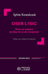 Title: Oser l'ISIC: Pour un espace de liberté et de créativité, Author: Sylvie Kowalczuk