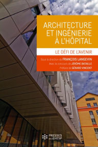 Title: Architecture et ingénierie à l'hôpital: Le défi de l'avenir, Author: François Langevin