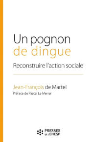 Title: Un pognon de dingue: Reconstruire l'action sociale, Author: Jean-François de Martel