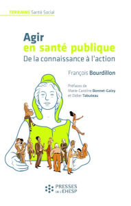 Title: Agir en santé publique: De la connaissance à l'action, Author: François Bourdillon