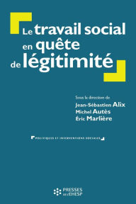 Title: Le travail social en quête de légitimité, Author: Michel Autès