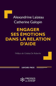 Title: Engager ses émotions dans la relation d'aide, Author: Catherine Galopin