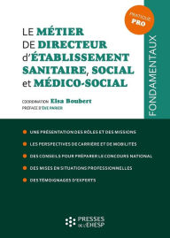 Title: Le métier de directeur d'établissement sanitaire, social et médico-social, Author: Hervé Heinry