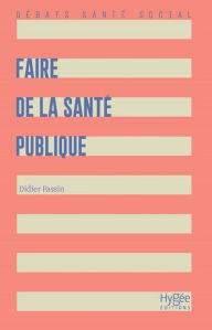 Title: Faire de la santé publique, Author: Didier Fassin