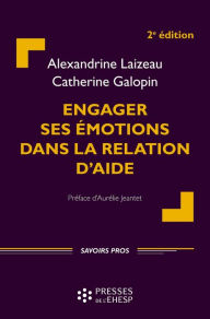 Title: Engager ses émotions dans la relation d'aide [2e éd.], Author: Catherine Galopin