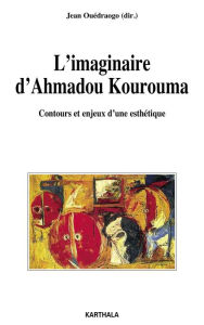Title: L'imaginaire d'Ahmadou Kourouma: Contours et enjeux d'une esthétique, Author: Jean Ouedraogo