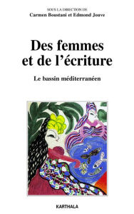 Title: Des femmes et de l'écriture - Le bassin méditerranéen, Author: Edmond Jouve