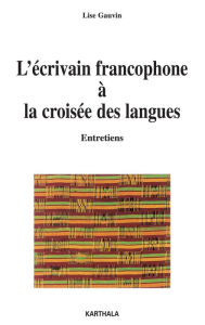Title: L'écrivain francophone à la croisée des langues, Author: Lise Gauvin