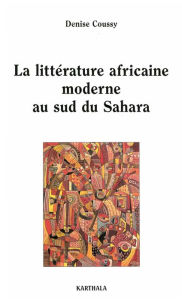 Title: La littérature africaine moderne au sud du Sahara, Author: Denise Coussy
