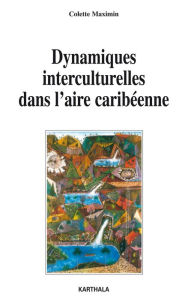 Title: Dynamiques interculturelles dans l'aire caribéenne, Author: Colette Maximin