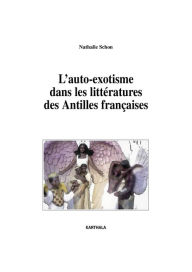 Title: L'auto-exotisme dans les littératures des Antilles françaises, Author: Nathalie Schon