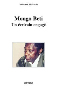 Title: Mongo Beti - Un écrivain engagé, Author: Mohamed Aït-Aarab