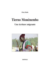 Title: Tierno Monénembo - Une écriture migrante, Author: Elisa Diallo