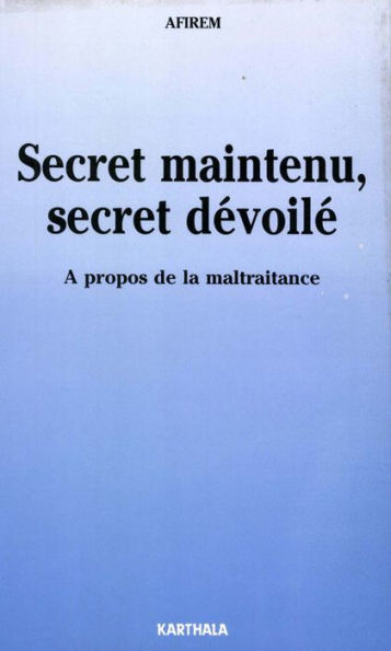 Secret maintenu, secret dévoilé: A propos de la maltraitance