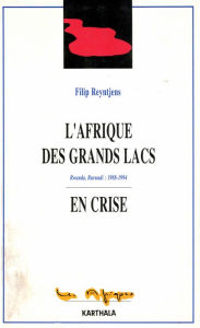 Title: Afrique des grands lacs en crise: Rwanda, Burundi : 1988 - 1994, Author: Filip Reyntjens