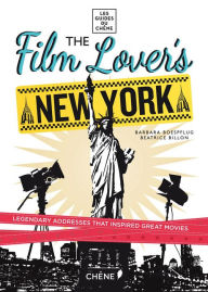 Title: The Film Lover's New York: 60 Legendary Addresses that Inspired Great Movies, Author: Barbara Boespflug