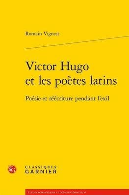 Victor Hugo et les poetes latins: Poesie et reecriture pendant l'exil