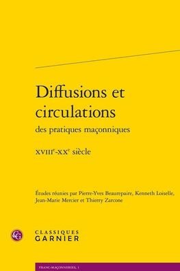 Diffusions et circulations des pratiques maconniques: XVIIIe-XXe siecle