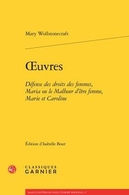 OEuvres: Defense des droits des femmes, Maria ou le Malheur d'etre femme, Marie et Caroline