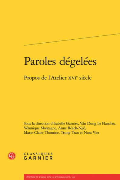 Paroles degelees: Propos de l'Atelier XVIe siecle