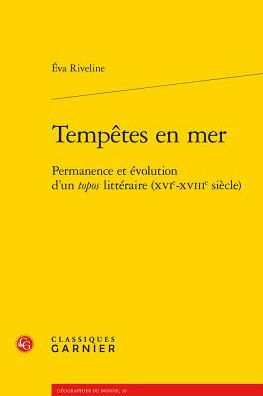 Tempetes en mer: Permanence et evolution d'un topos litteraire (XVIe-XVIIIe siecle)