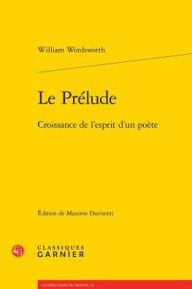 Title: Le Prelude: Croissance de l'esprit d'un poete, Author: William Wordsworth