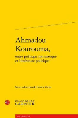 Ahmadou Kourouma, entre poetique romanesque et litterature politique