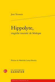 Title: Hippolyte, tragedie tournee de Seneque, Author: Discomeister