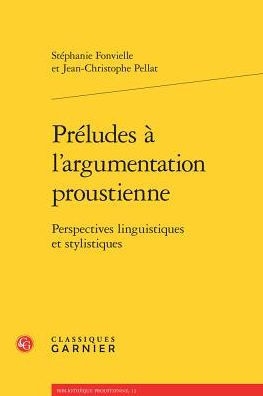 Preludes a l'argumentation proustienne: Perspectives linguistiques et stylistiques