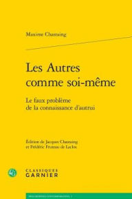 Title: Les Autres comme soi-meme: Le faux probleme de la connaissance d'autrui, Author: Maxime Chastaing