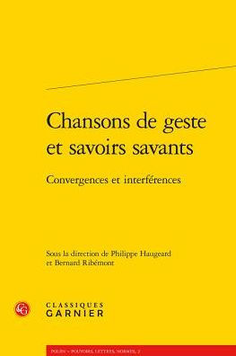 Chansons de geste et savoirs savants: Convergences et interferences