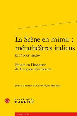 La Scene en miroir: metatheatres italiens: Etudes en l'honneur de Francoise Decroisette