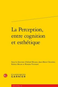 Title: La Perception, entre cognition et esthetique, Author: Adinel Bruzan