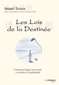 Title: Les lois de la destinée: Comment forger son avenir et accéder à la plénitude, Author: Shiro Tenge