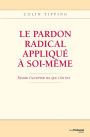 Le pardon radical appliqué à soi-même : Savoir s'accepter tel que l'on est