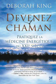 Title: Devenez chaman : Pratiquez la médecine énergétique du XXIe siècle, Author: Deborah King