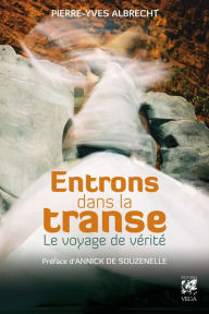 Title: Entrons dans la transe: Le voyage de vérité, Author: Pierre-Yves Albrecht