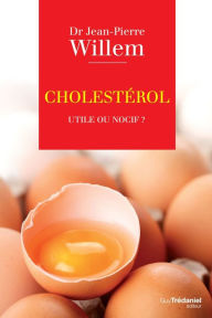 Title: Cholestérol : Utile ou nocif ?, Author: Docteur Jean-Pierre Willem