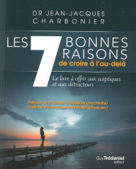 Title: Les 7 bonnes raisons de croire en l'au-delà, Author: Jean-Jacques Charbonier