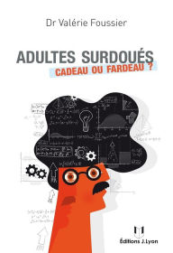 Title: Adultes surdoués: Cadeau ou fardeau ?, Author: Valérie Foussier