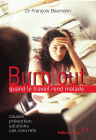 Title: Burn out : quand le travail rend malade, Author: François Baumann